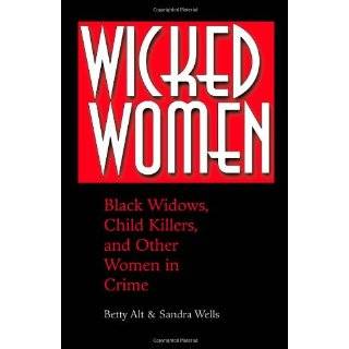 Wicked Women Black Widows, Child Killers, …