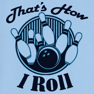 That's How I Roll Funny Bowling Novelty T Shirt
