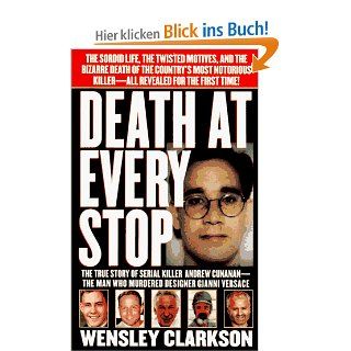 Death at Every Stop The True Story of Serial Killer Andrew Cunanan   The Man Who Murdered Designer Gianni Versace Wensley Clarkson Englische Bücher